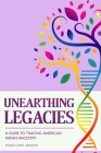 Unearthing Legacies: a Guide to Tracing American Indian Ancestry By Penelope Green Cover Image