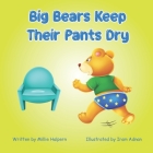 Big Bears Keep Their Pants Dry By Iram Adnan (Illustrator), Millie Halpern Cover Image