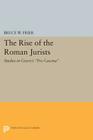 The Rise of the Roman Jurists: Studies in Cicero's Pro Caecina (Princeton Legacy Library #28) By Bruce W. Frier Cover Image