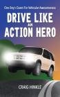 Drive Like an Action Hero: One Boy's Quest for Vehicular Awesomeness Cover Image