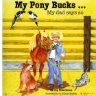 My Pony Bucks...: My Dad Says So By Jay Hahnkamp, Bonnie Shields (Illustrator) Cover Image