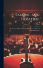 Talking and Debating; Or, Fluency of Speech Attained, Without the Sacrifice of Elegance and Sense By Talking Cover Image