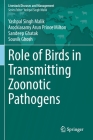 Role of Birds in Transmitting Zoonotic Pathogens By Yashpal Singh Malik, Arockiasamy Arun Prince Milton, Sandeep Ghatak Cover Image