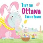 Tiny the Ottawa Easter Bunny (Tiny the Easter Bunny) By Eric James Cover Image
