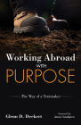Working Abroad with Purpose By Glenn D. Deckert, James Lundgren (Foreword by) Cover Image