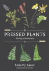 Pressed Plants: Making a Herbarium By Linda P.J. Lipsen, MS, Derek Tan (Illustrator) Cover Image