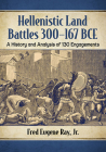 Hellenistic Land Battles 300-167 Bce: A History and Analysis of 130 Engagements Cover Image
