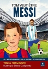 Tom veut être Messi: Un livre pour enfants sur le football et l'inspiration By Elettra Cudignotto (Illustrator), Sophie Troff (Translator), Tanya Preminger Cover Image