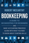 Bookkeeping: A Guide to Bookkeeping for Beginners and Basic Accounting Principles along with What You Need to Know About Starting a Cover Image