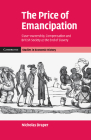The Price of Emancipation: Slave-Ownership, Compensation and British Society at the End of Slavery (Cambridge Studies in Economic History - Second) By Nicholas Draper Cover Image