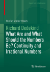 Richard Dedekind: What Are and What Should the Numbers Be? Continuity and Irrational Numbers (Classic Texts in the Sciences) By Stefan Müller-Stach Cover Image