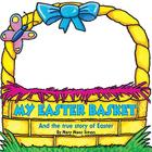 My Easter Basket: And the True Story of Easter Cover Image