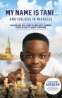 My Name Is Tani . . . and I Believe in Miracles: The Amazing True Story of One Boy's Journey from Refugee to Chess Champion By Tanitoluwa Adewumi, Kayode Adewumi (With), Oluwatoyin Adewumi (With) Cover Image