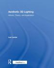 Aesthetic 3D Lighting: History, Theory, and Application By Lee Lanier Cover Image