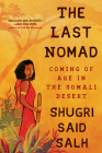 The Last Nomad: Coming of Age in the Somali Desert Cover Image