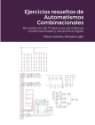 Ejercicios resueltos de Automatismos Combinacionales: Recopilación de 71 ejercicios de sistemas combinacionales y electrónica digital Cover Image