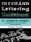 FreeHand Lettering Guidebook: 67+ Decorative Alphabets for Writing with Chalk, Posca, Copic Markers, and Calligraphy Pens By Piggy Tsujioka, Yoko Ganaha Cover Image
