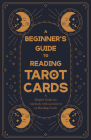 A Beginner's Guide to Reading Tarot Cards - A Helpful Guide for Anybody with an Interest in Reading Cards By Anon Cover Image