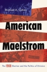American Maelstrom: The 1968 Election and the Politics of Division (Pivotal Moments in World History) Cover Image