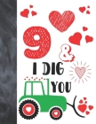 9 & I Dig You: Green Tractor Valentines Day Gift For Boys And Girls Age 9 Years Old - College Ruled Composition Writing School Notebo By Krazed Scribblers Cover Image
