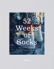 52 Weeks of Socks: Beautiful patterns for year-round knitting (52 Weeks of.....) By Laine Cover Image