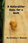 A Caterpillar Goes for A Walk By Kimmary I. MacLean (Photographer), Kimmary I. MacLean Cover Image