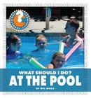 What Should I Do? at the Pool (Community Connections: What Should I Do?) By Wil Mara Cover Image