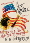 The Next Republic: The Rise of a New Radical Majority By D. D. Guttenplan Cover Image