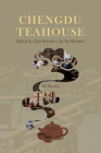 Chengdu Teahouse: Half of the City’s Dwellers Are Tea Drinkers By Xiaozhu He Cover Image