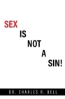 Sex Is Not a Sin! By Charles R. Bell Cover Image