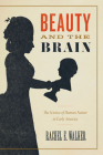Beauty and the Brain: The Science of Human Nature in Early America By Rachel E. Walker Cover Image