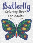 Butterfly Coloring Book for Adults: 50 Butterfly Coloring Pages For Fun, Relaxation and Stress Relief - Best Gift For Girls And Boys By Taj Coloring Book Cover Image