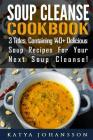 Soup Cleanse Cookbook: 3 Titles, Containing 140+ Delicious Soup Recipes For Your Next Soup Cleanse By Katya Johansson Cover Image