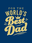 For the World's Best Dad: The Perfect Gift to Give to Your Father By Summersdale Cover Image