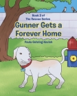 Gunner Gets a Forever Home: Book 2 By Paula Gehring-Kevish Cover Image
