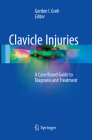 Clavicle Injuries: A Case-Based Guide to Diagnosis and Treatment By Gordon I. Groh (Editor) Cover Image
