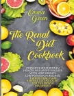 The Renal Diet Cookbook: Preserve Your Kidney Health and Avoid Dialysis with Low Sodium, Low Potassium Recipes, 3 Week Meal Plan & Renal Diet F Cover Image