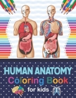 Human Anatomy Coloring Book For Kids: Human Body Anatomy Coloring Book For Kids, Boys and Girls and Medical Students. Great Gift For Boys & Girls. Chi By Jarniczell Publication Cover Image