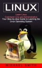 Linux: Learn Linux Command Line and Administration (Your Step-by-step Guide to Learning the Linux Operating System) By Michael Smith Cover Image