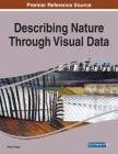 Describing Nature Through Visual Data, 1 volume By Anna Ursyn (Editor) Cover Image