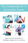 The Guidebook For A Successful Career: Take Control And Plan A Fulfilling Career On Your Terms: How To Handle Endings By Cierra Blakemore Cover Image