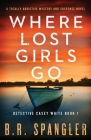 Where Lost Girls Go: A totally addictive mystery and suspense novel Cover Image