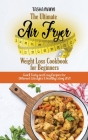 The Ultimate Air Fryer Weight Loss Cookbook for Beginners: Quick Tasty and Easy Recipes for Different Lifestyles & Healthy Living 2021 Cover Image