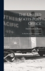 The United States Post Office: Its Past Record, Present Condition By Daniel Calhoun Roper Cover Image