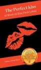 The Perfect Kiss: 50 Ways to Kiss Your Lover By Sym Scott Cover Image