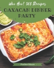 Woo Hoo! 365 Oaxacan Dinner Party Recipes: Enjoy Everyday With Oaxacan Dinner Party Cookbook! By Pauline Moore Cover Image