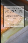 La Cocción al Vacío Sous-Vide 2021 (Sous Vide Cookbook 2021 Spanish Edition): Recetas Rápidas Y Asequibles Hecho Facil Cover Image