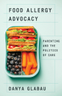 Food Allergy Advocacy: Parenting and the Politics of Care By Danya Glabau Cover Image