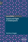 Speed and Flight in Shakespeare By Matthew Steggle Cover Image