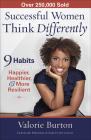 Successful Women Think Differently: 9 Habits to Make You Happier, Healthier, & More Resilient By Valorie Burton Cover Image